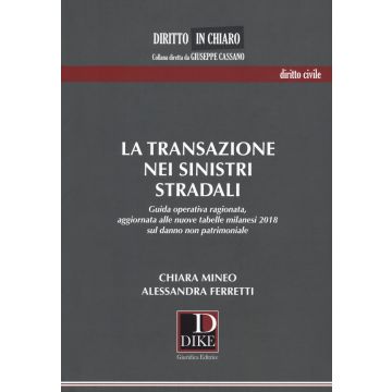 La transazione nei sinistri stradali. Guida operativa ragionata, aggiornata alle nuove tabelle milanesi 2018 sul danno non patrimoniale