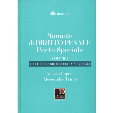 Manuale di Diritto Penale. Parte Speciale. Vol. 1: I delitti contro beni ultraindividuali (2018/2019)