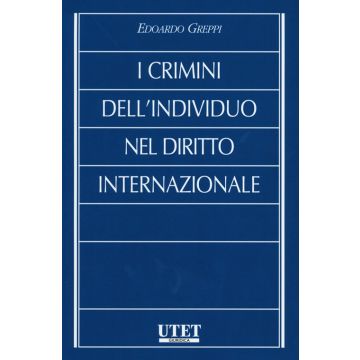 I Crimini Dell'individuo Nel Diritto Internazionale  - Greppi Edoardo - Utet Giuridica - 9788859808930