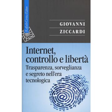 Internet, controllo e libertà. Trasparenza, sorveglianza e segreto nell'era tecnologica