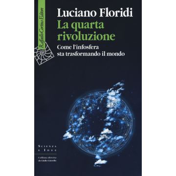 La quarta rivoluzione. Come l'infosfera sta trasformando il mondo