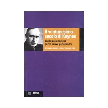 Il ventunesimo secolo di Keynes. Economia e società per le nuove generazioni