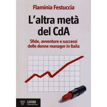 L'altra metà del CdA. Sfide, avventure e successi delle donne manager in Italia