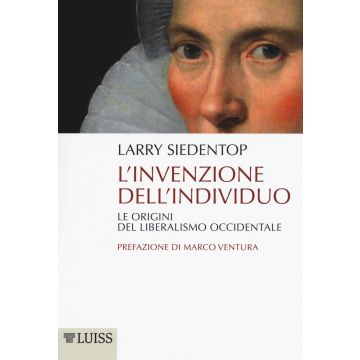 L'invenzione dell'individuo. Le origini del liberalismo occidentale