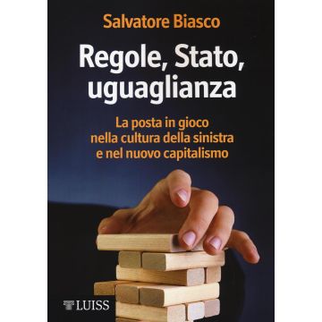 Regole, Stato, uguaglianza. La posta in gioco nella cultura della sinistra e nel nuovo capitalismo