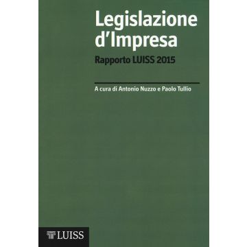 Legislazione d'impresa. Rapporto Luiss 2015