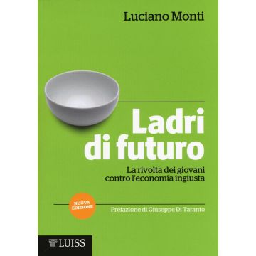 Ladri di futuro. La rivolta dei giovani contro l'economia ingiusta
