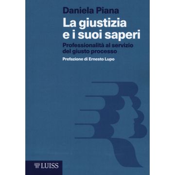 La giustizia e i suoi saperi. Professionalità al servizio del giusto processo