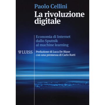 La rivoluzione digitale. Economia di internet dallo Sputnik al machine learning