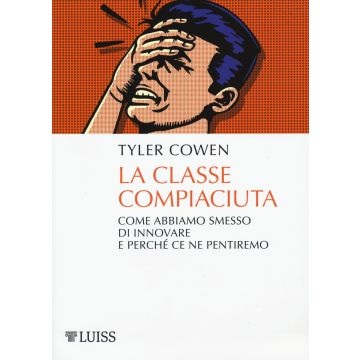 La classe compiaciuta. Come abbiamo smesso di innovare e perché ce ne pentiremo