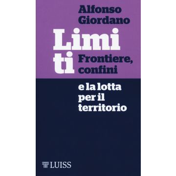 Limiti. Frontiere, confini e la lotta per il territorio