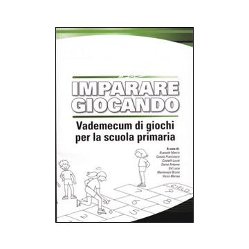 Imparare giocando. Vademecum di giochi per la scuola primaria