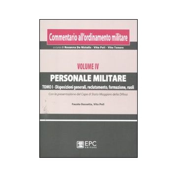 Commentario all'ordinamento militare. Vol. 5/1: Personale militare. Disposizioni generali, reclutamento, formazione, ruoli