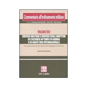 Commentario all'ordinamento militare. Vol. 8: Servizio militare e servizio degli obiettori di coscienza in tempo di guerra o di grave crisi internazionale