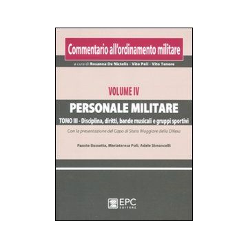 Commentario all'ordinamento militare. Vol. 4/3: Personale militare. Disciplina, diritti, bande musicali e gruppi sportivi