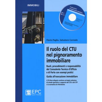 Il ruolo del CTU nel pignoramento immobiliare. Ruoli, procedimenti e responsabilità del consulente tecnico d'ufficio e di parte con esempi pratici.. Con CD-ROM