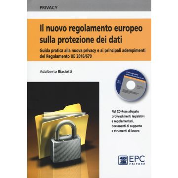 Il nuovo regolamento europeo sulla protezione dei dati. Una guida pratica alla nuova privacy e ai principali adempimenti del Regolamento UE 2016/679, aggiornata alle più recenti disposizioni e interpretazioni normative. Con CD-ROM