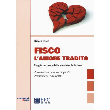 Fisco l'amore tradito. Viaggio nel cuore della macchina delle tasse