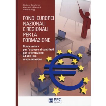 Fondi europei nazionali e regionali per la formazione. Guida pratica per l'accesso ai contributi per la formazione ed alla loro rendicontazione