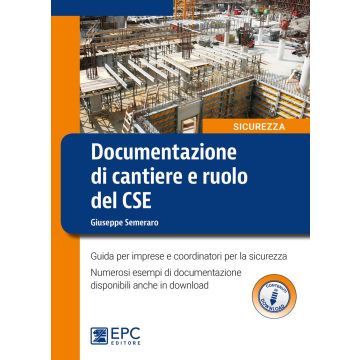 Documentazione di cantiere e ruolo del CSE. Guida per imprese e coordinatori per la sicurezza. Con espansione online