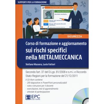 Corso di formazione e aggiornamento sui rischi specifici nella metalmeccanica. Con CD-ROM