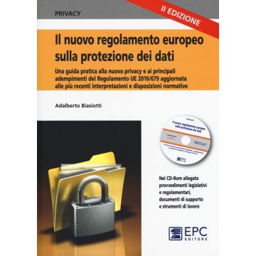 Il nuovo regolamento europeo sulla protezione dei dati. Una guida pratica alla nuova privacy e ai principali adempimenti del Regolamento UE 2016/679, aggiornata alle più recenti disposizioni e interpretazioni normative. Con CD-ROM. Con Contenuto digitale 
