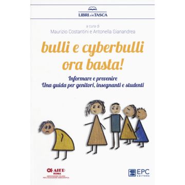 Bulli e cyberbulli ora basta! Informare e prevenire. Una guida per genitori, insegnanti e studenti