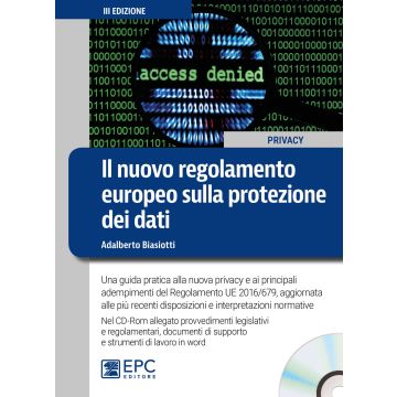 Il nuovo regolamento europeo sulla protezione dei dati. Una guida pratica alla nuova privacy e ai principali adempimenti del Regolamento UE 2016/679, aggiornata alle più recenti disposizioni e interpretazioni normative. Con CD-ROM