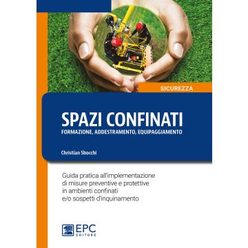 Spazi confinanti. Formazione addestramento equipaggiamento. Guida pratica all'implementazione di misure preventive e protettive in ambienti confinati e/o sospetti d'inquinamento