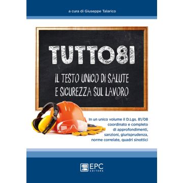 Tutto 81. Il testo unico di salute e sicurezza sul lavoro