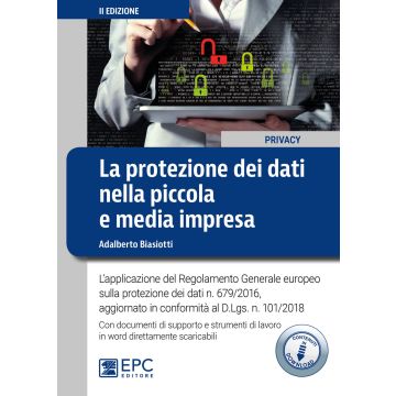 La protezione dei dati nella piccola e media impresa. L'applicazione del Regolamento Generale europeo sulla protezione dei dati n. 679/2016. Con espansione online
