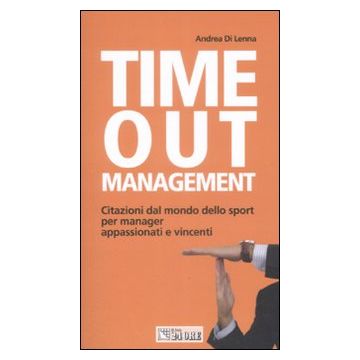 Time out management. Citazioni dal mondo dello sport per manager appassionati e vincenti