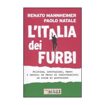 L'Italia dei furbi. Politica, istituzioni, tasse e lavoro: un Paese di individualisti in cerca di protezione