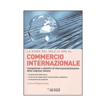 La guida del Sole 24 Ore al commercio internazionale. Competenze e obiettivi di internazionalizzazione delle imprese italiane