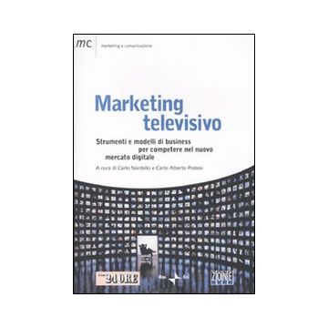 Marketing televisivo. Strumenti e modelli di business per competere nel nuovo mercato digitale