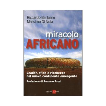 Miracolo africano. Leader, sfide e ricchezze del nuovo continente emergente