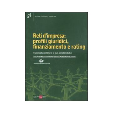 Reti d'impresa: profili giuridici, finanziamento e rating. Il Contratto di Rete e le sue caratteristiche