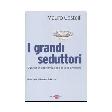 I grandi seduttori. Quando in economia sono le idee a vincere