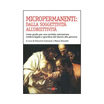 Micropermanenti: dalla soggettività all'obiettività. Linee guida per una corretta valutazione medico-legale e giuridica del danno alla persona