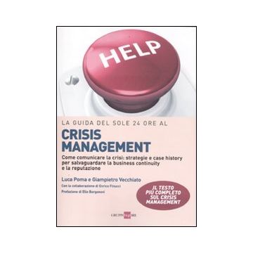La guida del Sole 24 Ore al crisis management. Come comunicare la crisi: strategie e case history per salvaguardare la business continuity e la reputazione