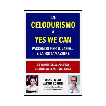 Dal celodurismo a yes we can passando per il vaffa... e la rottamazione. Le parole della politica e l'intelligenza linguistica