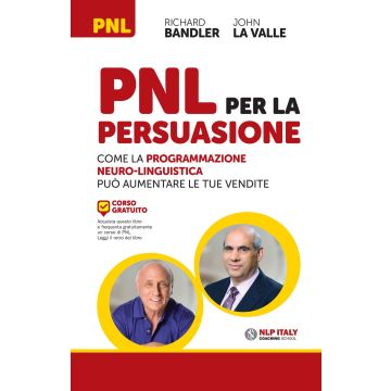 PNL per la persuasione. Come la Programmazione Neuro-Linguistica può aumentare le tue vendite