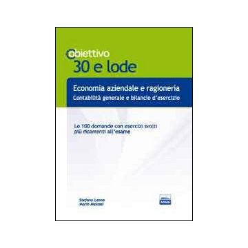 TL 22. Economia aziendale e ragioneria. Le 100 domande con esercizi svolti più ricorrenti all'esame