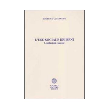 L'uso sociale dei beni. Limitazioni regole, situazioni e libertà
