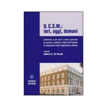 Il C.S.M.: ieri, oggi, domani. Confronto a più voci e senza ipocrisie su passato, persente e futuro dell'organo di autogoverno della magistratura italiana