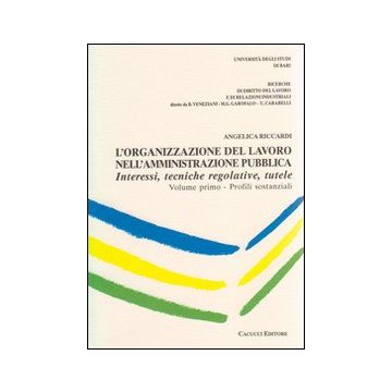 L'organizzazione del lavoro nell'amministrazione pubblica. Interessi, tecniche regolative, tutele. Vol. 1