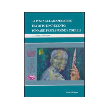La pesca nel Mezzogiorno tra Otto e Novecento. Tonnare, pesci, spugne e coralli