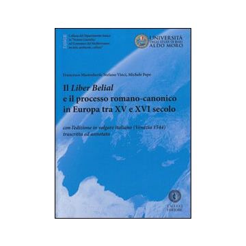 Il liber Belial e il processo romano-canonico in Europa tra XV e XVI secolo. Con l'edizione in volgare italiano (Venezia 1544) trascritta e annotata