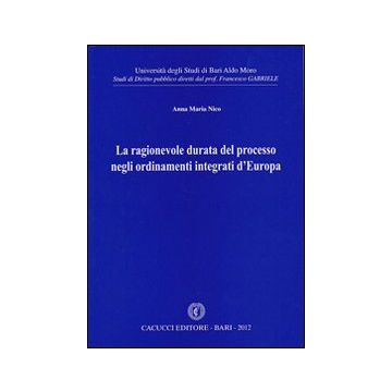 La ragionevole durata del processo negli ordinamenti integrati d'Europa