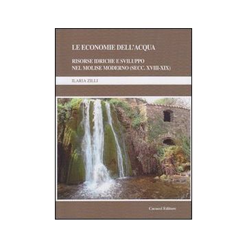 Le economie dell'acqua. Risorse idriche e sviluppo nel Molise moderno (secc. XVIII-XIX)